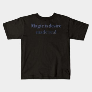 Magic is desire made real Kids T-Shirt